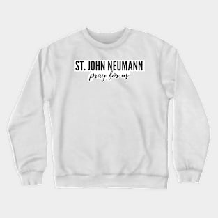 St. John Neumann pray for us Crewneck Sweatshirt